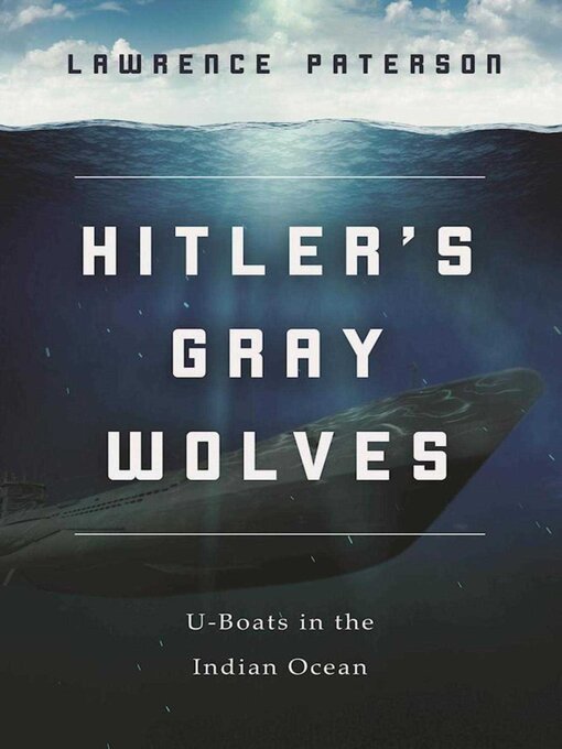 Title details for Hitler's Gray Wolves: U-Boats in the Indian Ocean by Lawrence Paterson - Available
